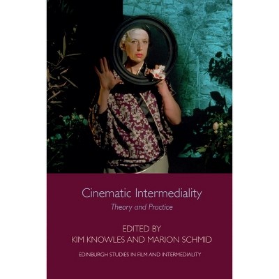 Cinematic Intermediality - (Edinburgh Studies in Film and Intermediality) by  Kim Knowles & Marion Schmid (Paperback)