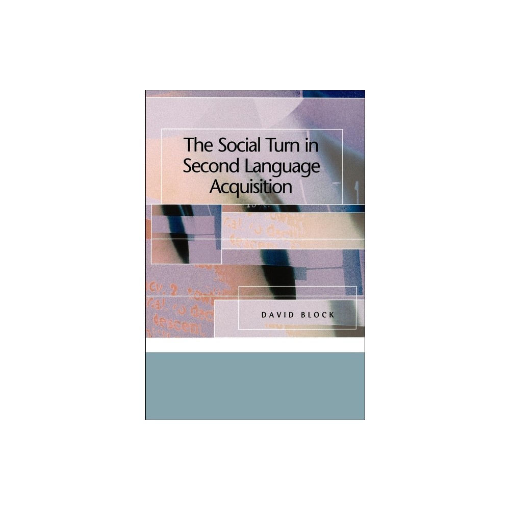 The Social Turn in Second Language Acquisition - by David Block (Paperback)