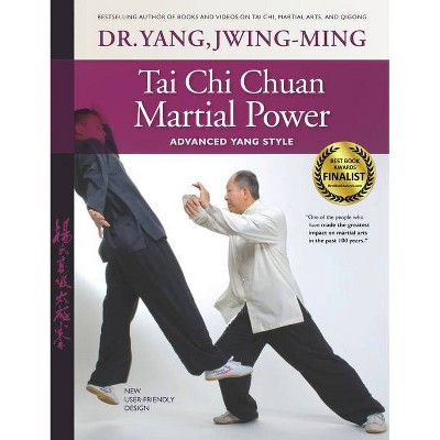 Tai Chi Chuan Martial Power - 3rd Edition by  Jwing-Ming Yang (Paperback)