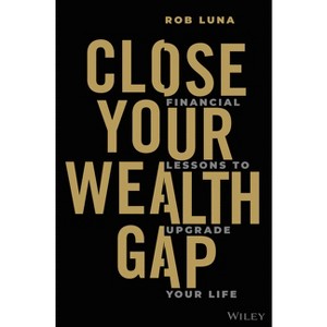 Close Your Wealth Gap - by  Rob Luna (Hardcover) - 1 of 1