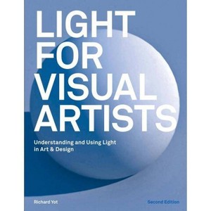 Light for Visual Artists Second Edition - 2nd Edition by  Richard Yot (Paperback) - 1 of 1