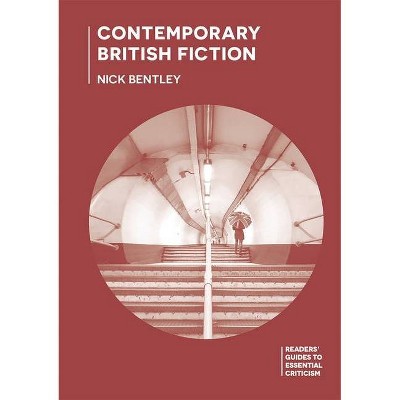 Contemporary British Fiction - (Readers' Guides to Essential Criticism) by  Nick Bentley (Paperback)