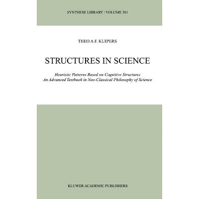Structures in Science - (Synthese Library) by  Theo A F Kuipers (Hardcover)
