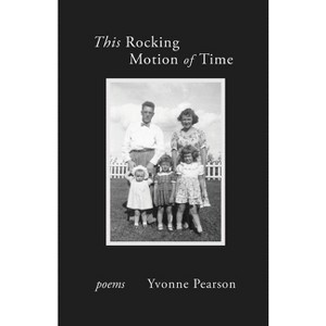 This Rocking Motion of Time - by  Yvonne Pearson (Paperback) - 1 of 1