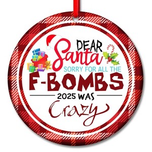 Funny Christmas Ornament 2025 - Dear Santa Sorry for All The F-Bombs 2025 was Crazy - 1 of 4