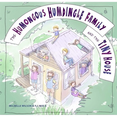 The Humongous Humdingle Family and the Tiny House - by  Michelle Wilson (Hardcover)