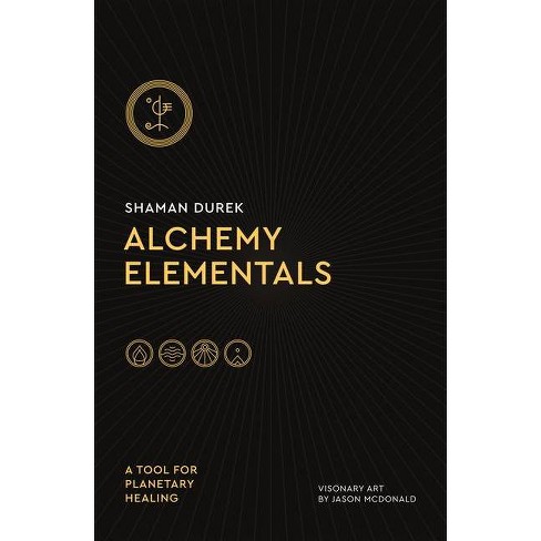 Alchemy Elementals: A Tool for Planetary Healing - by  Shaman Durek (Paperback) - image 1 of 1