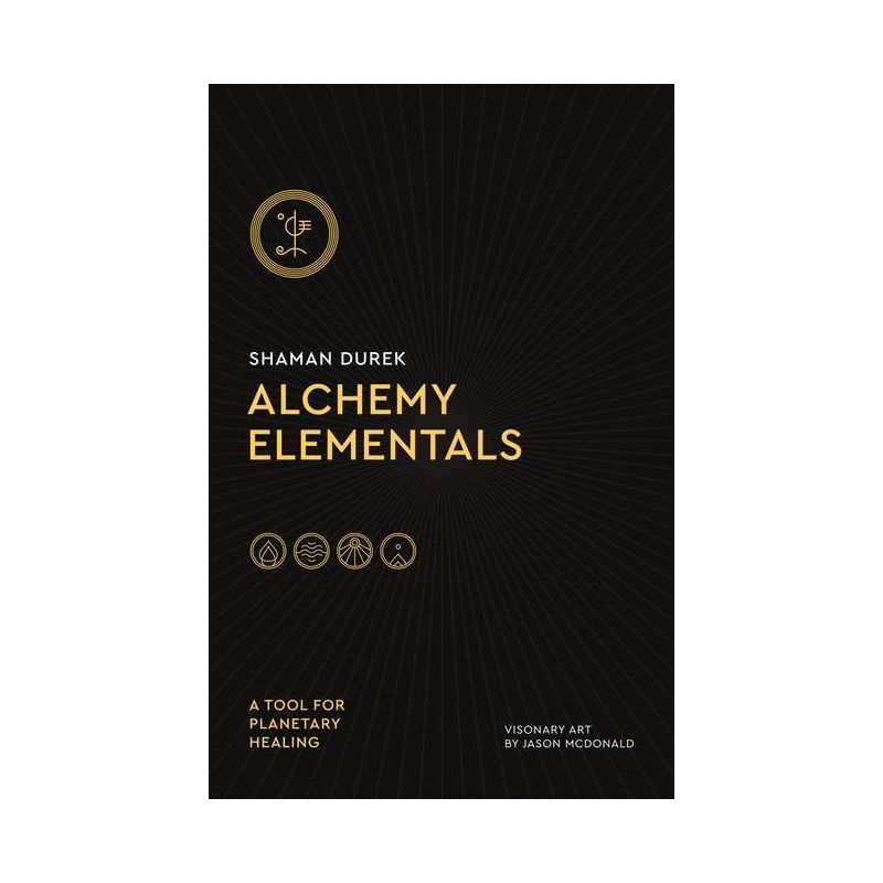 Alchemy Elementals: A Tool for Planetary Healing - by  Shaman Durek (Paperback), 1 of 2