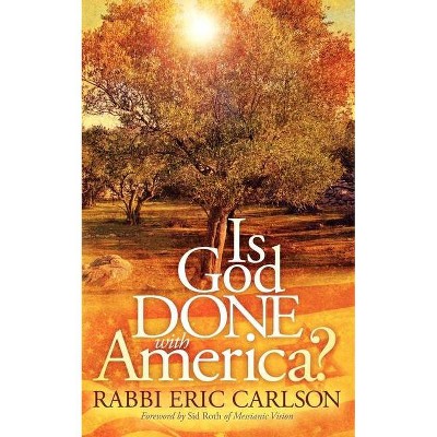 Is God Done with America? - (Morgan James Faith) by  Eric Carlson (Paperback)