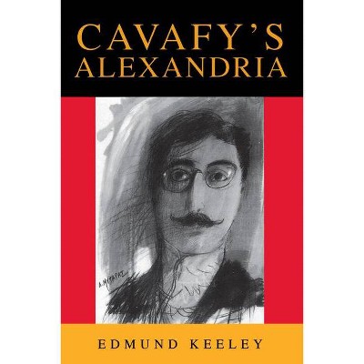 Cavafy's Alexandria - (Princeton Modern Greek Studies) by  Edmund Keeley (Paperback)