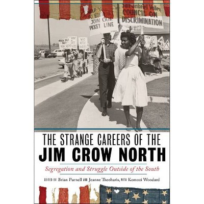 The Strange Careers of the Jim Crow North - by  Brian Purnell & Jeanne Theoharis (Hardcover)