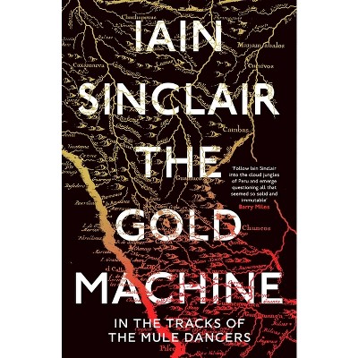 The Gold Machine - by  Iain Sinclair (Paperback)
