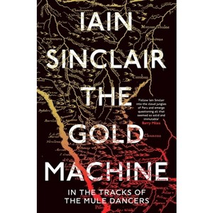 The Gold Machine - by  Iain Sinclair (Paperback) - 1 of 1