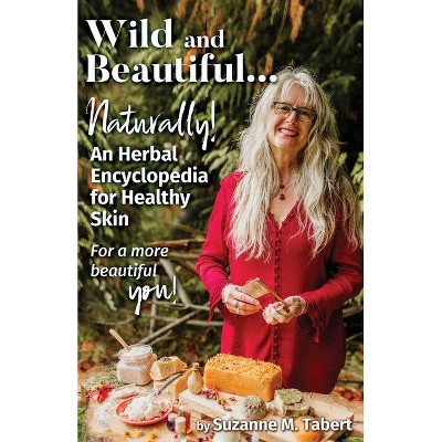 Wild and Beautiful, Naturally! - by  Suzanne M Tabert (Paperback)