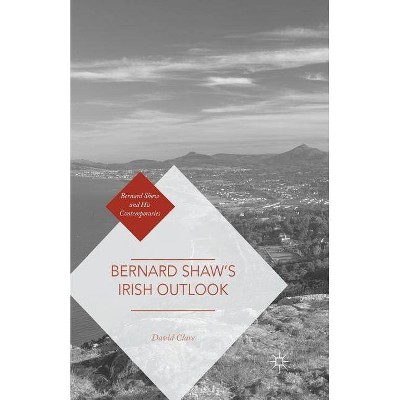 Bernard Shaw's Irish Outlook - (Bernard Shaw and His Contemporaries) by  David Clare (Paperback)