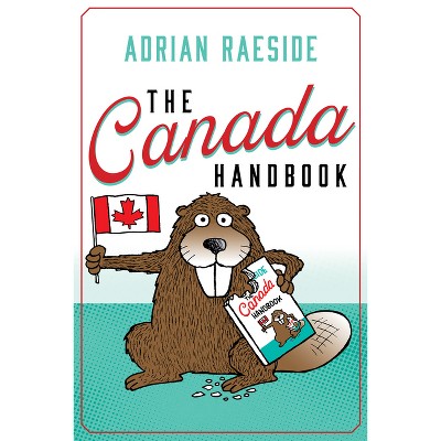 The Canada Handbook - by  Adrian Raeside (Paperback)