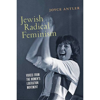 Jewish Radical Feminism - (Goldstein-Goren American Jewish History) by  Joyce Antler (Paperback)