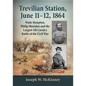 Trevilian Station, June 11-12, 1864 - by  Joseph W McKinney (Paperback) - 1 of 1
