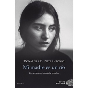 Mi Madre Es Un Río - by  Donatella Di Pietrantonio (Paperback) - 1 of 1