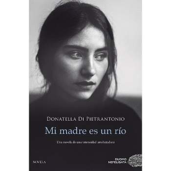 Mi Madre Es Un Río - by  Donatella Di Pietrantonio (Paperback)