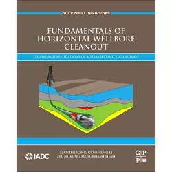 Fundamentals of Horizontal Wellbore Cleanout - (Gulf Drilling Guides) by  Xianzhi Song & Gensheng Li & Zhengming Xu & Subhash Shah (Paperback)