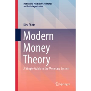 Modern Money Theory - (Professional Practice in Governance and Public Organizations) by  Dirk Ehnts (Hardcover) - 1 of 1
