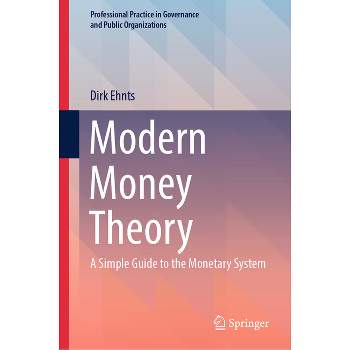 Modern Money Theory - (Professional Practice in Governance and Public Organizations) by  Dirk Ehnts (Hardcover)