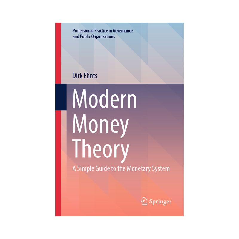 Modern Money Theory - (Professional Practice in Governance and Public Organizations) by  Dirk Ehnts (Hardcover), 1 of 2