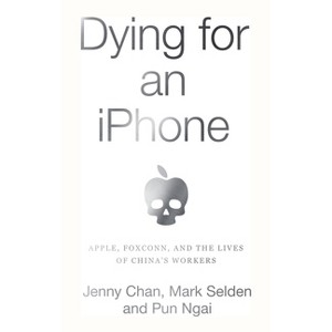 Dying for an iPhone - by  Jenny Chan & Mark Selden & Ngai Pun (Hardcover) - 1 of 1