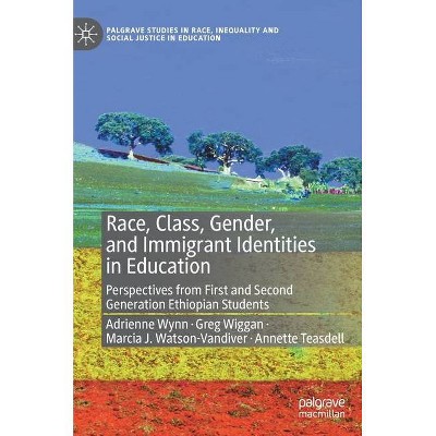 Race, Class, Gender, and Immigrant Identities in Education - (Palgrave Studies in Race, Inequality and Social Justice in Education) (Hardcover)