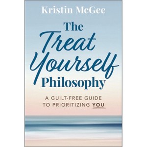 The Treat Yourself Philosophy - by  Kristin McGee (Hardcover) - 1 of 1