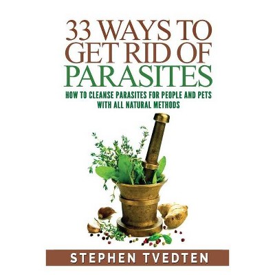 33 Ways To Get Rid of Parasites - by  Stephen Tvedten (Paperback)