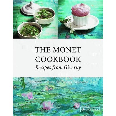 The Monet Cookbook - by  Florence Gentner (Hardcover)