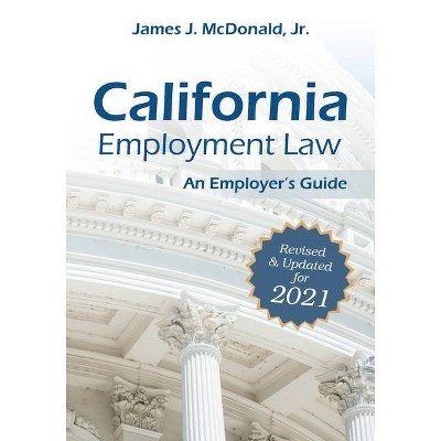 California Employment Law: An Employer's Guide, 2021 - by  James J McDonald (Paperback)