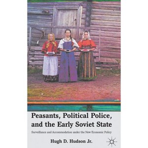 Peasants, Political Police, and the Early Soviet State - by  H Hudson (Hardcover) - 1 of 1