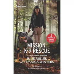 Mission: K-9 Rescue - by  Julie Miller & Danica Winters (Paperback)