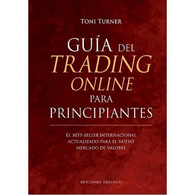 Guía del Trading Online Para Principiantes - by  Toni Turner (Hardcover)