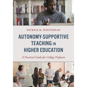 Autonomy-Supportive Teaching in Higher Education - by  Patrick M Whitehead (Paperback) - 1 of 1