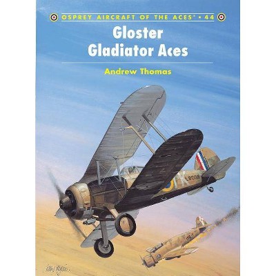 Gloster Gladiator Aces - (Aircraft of the Aces (Osprey)) by  Andrew Thomas (Paperback)