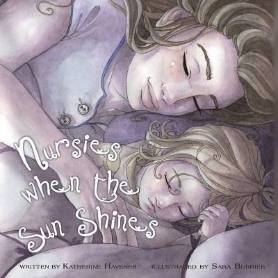 Nursies When the Sun Shines - 2nd Edition by  Katherine C Havener (Paperback)