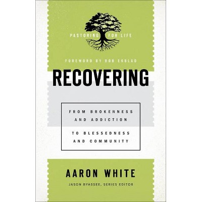 Recovering - (Pastoring for Life: Theological Wisdom for Ministering Well) by  Aaron White (Paperback)