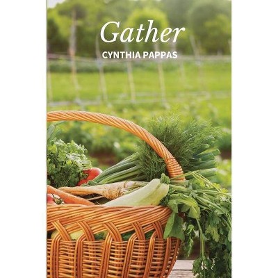 Gather - by  Cynthia Pappas (Paperback)