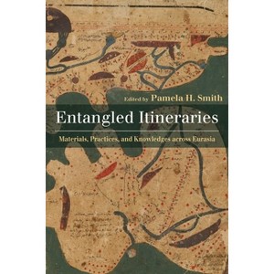 Entangled Itineraries - (Central Eurasia in Context) by  Pamela Smith (Hardcover) - 1 of 1
