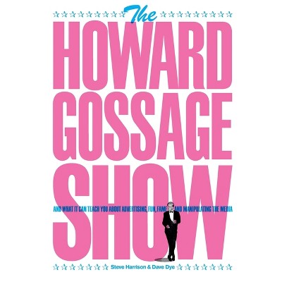 The Howard Gossage Show - By Steve Harrison & Dave Dye (paperback) : Target