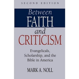 Between Faith and Criticism - by  Mark a Noll (Paperback) - 1 of 1