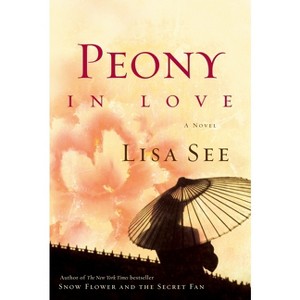 Peony in Love - by  Lisa See (Hardcover) - 1 of 1