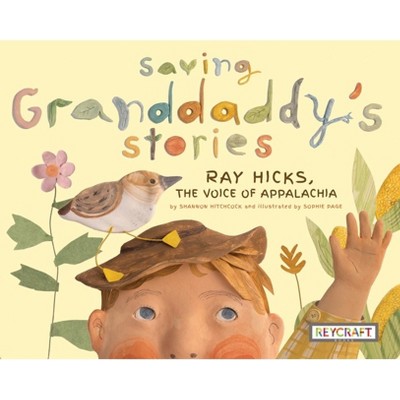 Saving Granddaddy's Stories: Ray Hicks, the Voice of Appalachia - by  Shannon Hitchcock (Paperback)