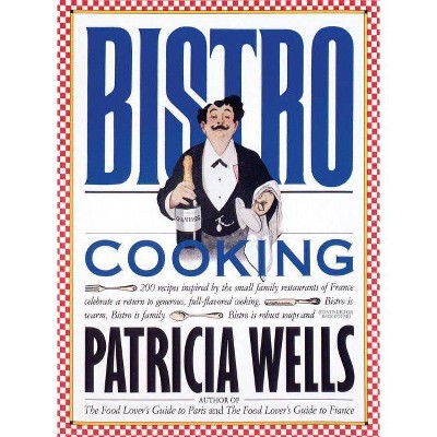 Bistro Cooking - by  Patricia Wells (Paperback)