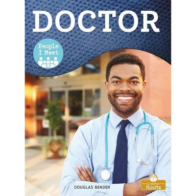 Doctor - (People I Meet) by  Douglas Bender (Paperback)