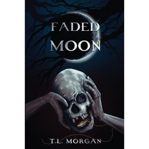 Faded Moon - by  T L Morgan (Paperback) - 1 of 1